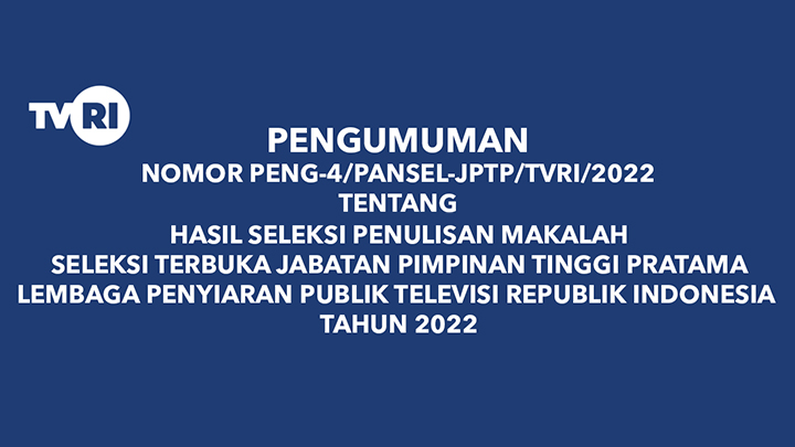 HASIL SELEKSI PENULISAN MAKALAH SELEKSI TERBUKA JABATAN PIMPINAN TINGGI PRATAMA LEMBAGA PENYIARAN PUBLIK TELEVISI REPUBLIK INDONESIA  TAHUN 2022
