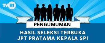 Pengumuman Panitia Seleksi Terbuka Pengisian Jabatan Pimpinan Tinggi (JPT) Pratama Kepala Satuan Pengawasan Intern LPP TVRI